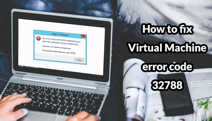 Virtual Machine error code 32788
