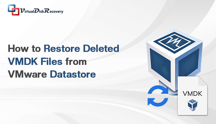Restore Deleted VMDK Files from VMware Datastore